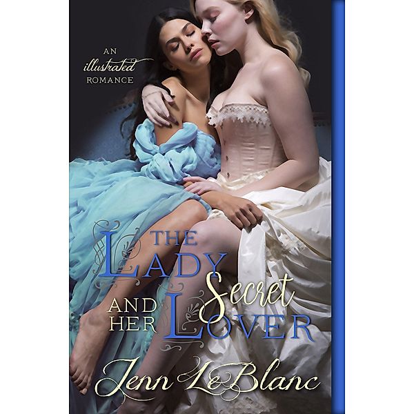 The Lady and Her Secret Lover (Lords of Time : Illustrated, #2.5) / Lords of Time : Illustrated, Jenn LeBlanc