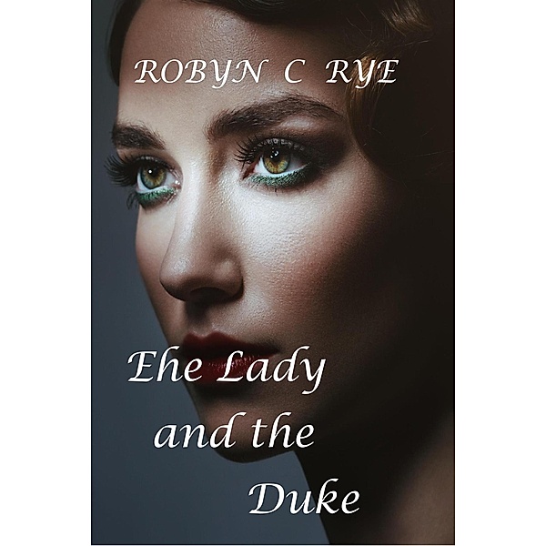 The Lady and the Duke, Robyn C Rye