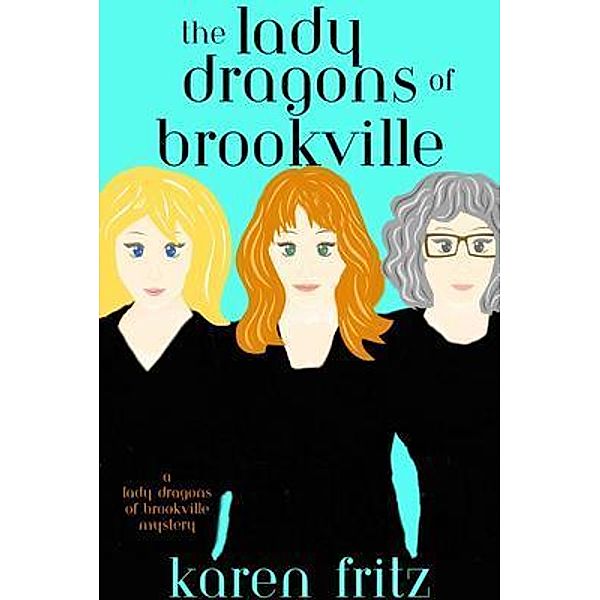 The Lady Dragons of Brookville / A Lady Dragons of Brookville Mystery Bd.1, Karen Fritz