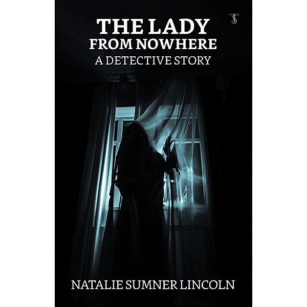 The Lady from Nowhere: A Detective Story / True Sign Publishing House, Natalie Sumner Lincoln