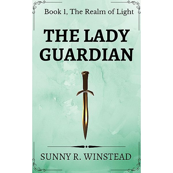 The Lady Guardian (The Realm of Light, #1) / The Realm of Light, Sunny R. Winstead