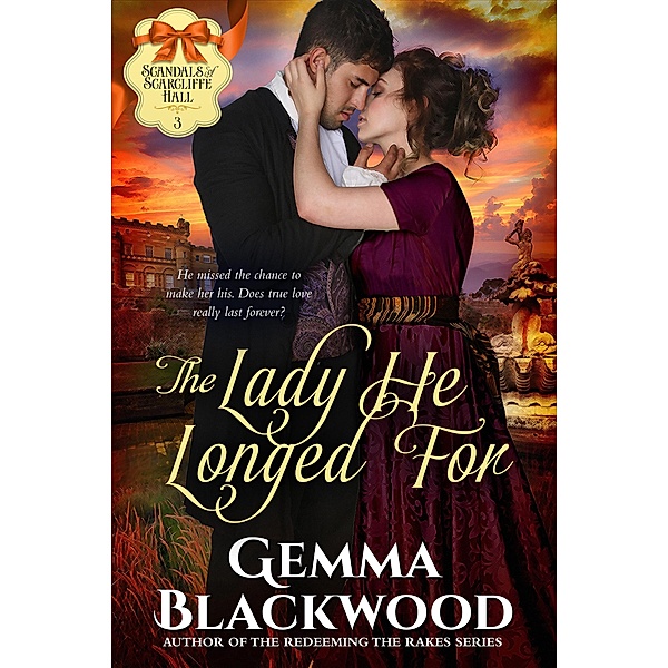 The Lady He Longed For (Scandals of Scarcliffe Hall, #3) / Scandals of Scarcliffe Hall, Gemma Blackwood