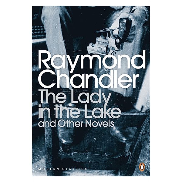 The Lady in the Lake and Other Novels / Penguin Modern Classics, Raymond Chandler