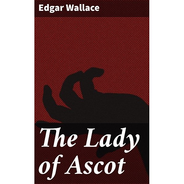The Lady of Ascot, Edgar Wallace
