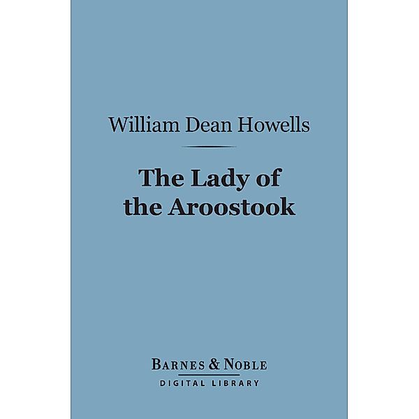 The Lady of the Aroostook (Barnes & Noble Digital Library) / Barnes & Noble, William Dean Howells