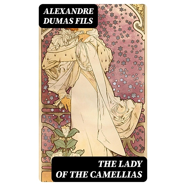 The Lady of the Camellias, Alexandre Dumas Fils