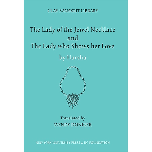 The Lady of the Jewel Necklace & The Lady who Shows her Love / Clay Sanskrit Library Bd.17, Harsha