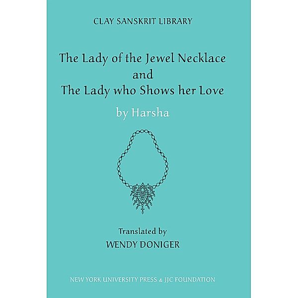 The Lady of the Jewel Necklace & The Lady who Shows her Love / Clay Sanskrit Library Bd.17, Harsha