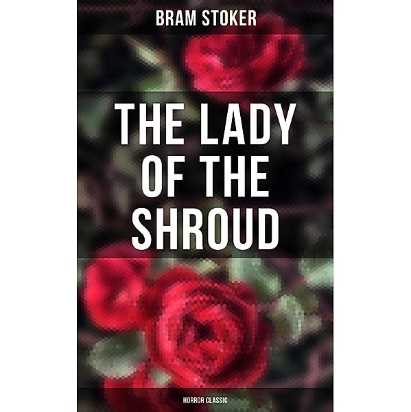 The Lady of the Shroud: Horror Classic, Bram Stoker