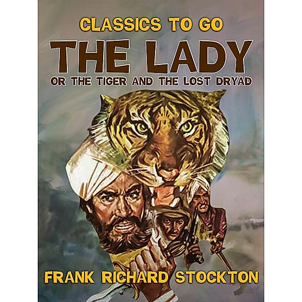 The Lady, or the Tiger and The Lost Dryad, Frank Richard Stockton