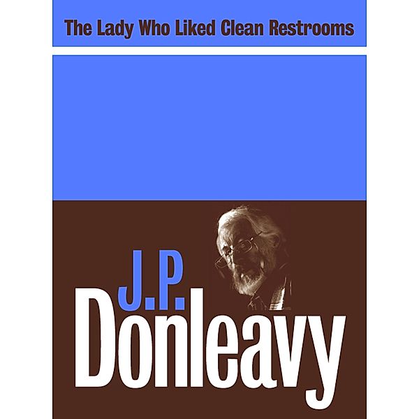 The Lady Who Liked Clean Restrooms, J. P. Donleavy