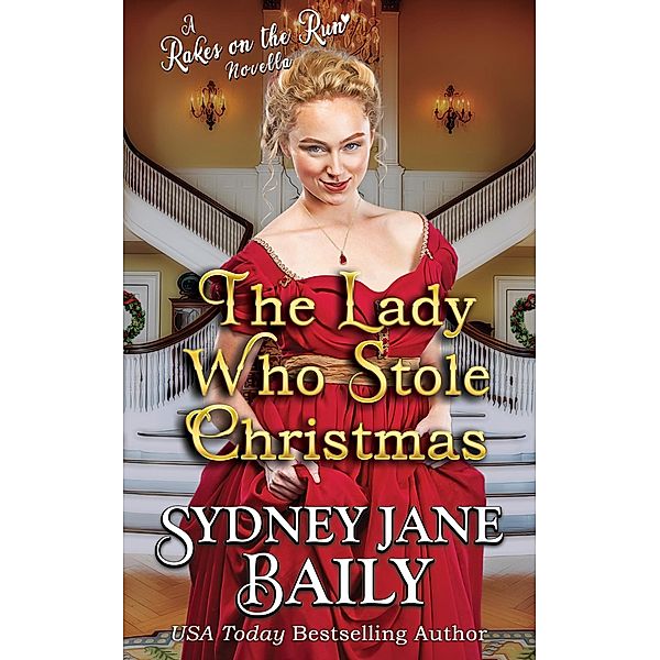 The Lady Who Stole Christmas (Rakes on the Run, #5) / Rakes on the Run, Sydney Jane Baily