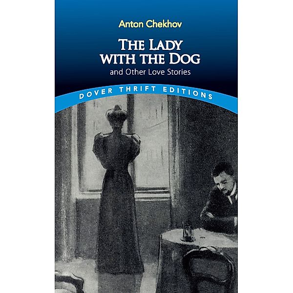 The Lady with the Dog and Other Love Stories / Dover Thrift Editions: Short Stories, Anton Chekhov