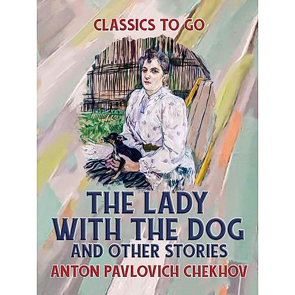 The Lady with the Dog, and Other Stories, Anton Pavlovich Chekhov