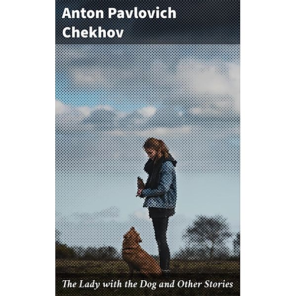 The Lady with the Dog and Other Stories, Anton Pavlovich Chekhov