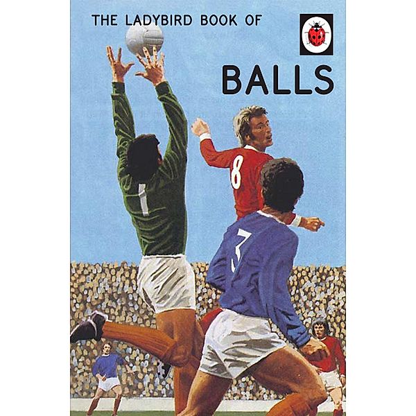 The Ladybird Book of Balls / Ladybirds for Grown-Ups, Jason Hazeley, Joel Morris