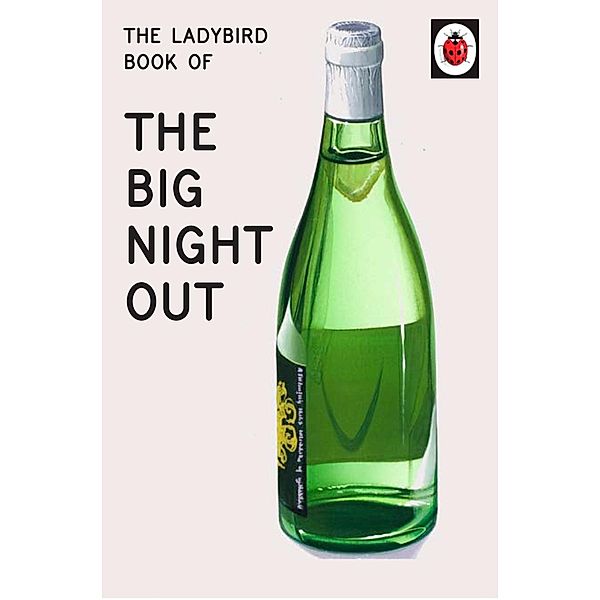 The Ladybird Book of The Big Night Out / Ladybirds for Grown-Ups, Jason Hazeley, Joel Morris