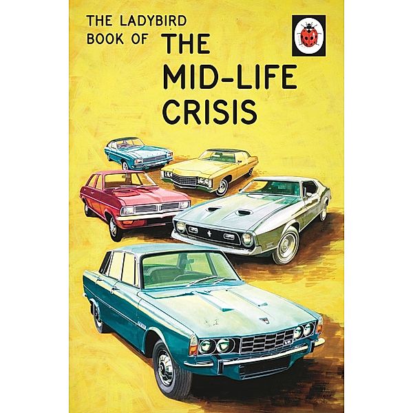 The Ladybird Book of the Mid-Life Crisis / Ladybirds for Grown-Ups, Jason Hazeley, Joel Morris