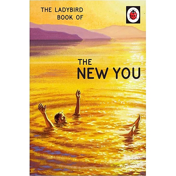 The Ladybird Book of The New You / Ladybirds for Grown-Ups, Jason Hazeley, Joel Morris
