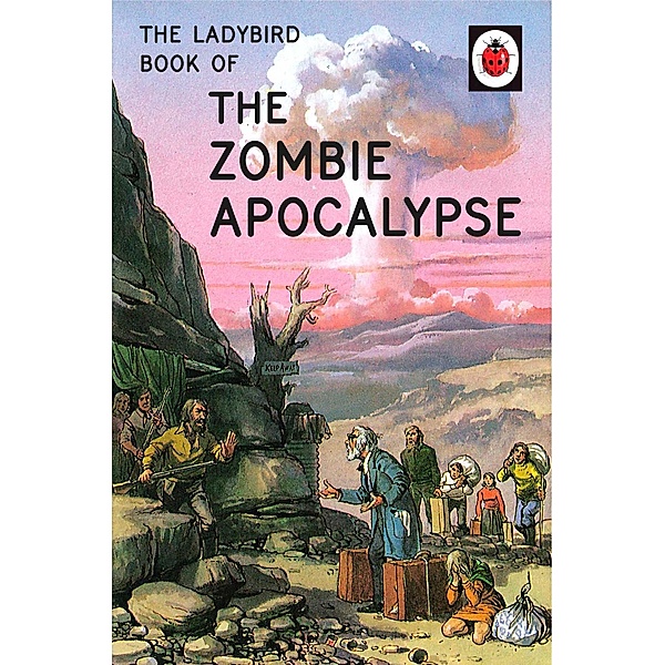 The Ladybird Book of the Zombie Apocalypse / Ladybirds for Grown-Ups, Jason Hazeley, Joel Morris