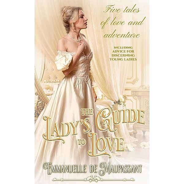 The Lady's Guide to Love : Volumes 1-5 Historical Romance Boxed Set / The Lady's Guide, Emmanuelle de Maupassant