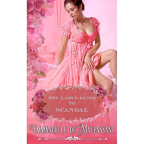 The Lady's Guide to Scandal : an Historical Romance / The Lady's Guide, Emmanuelle de Maupassant