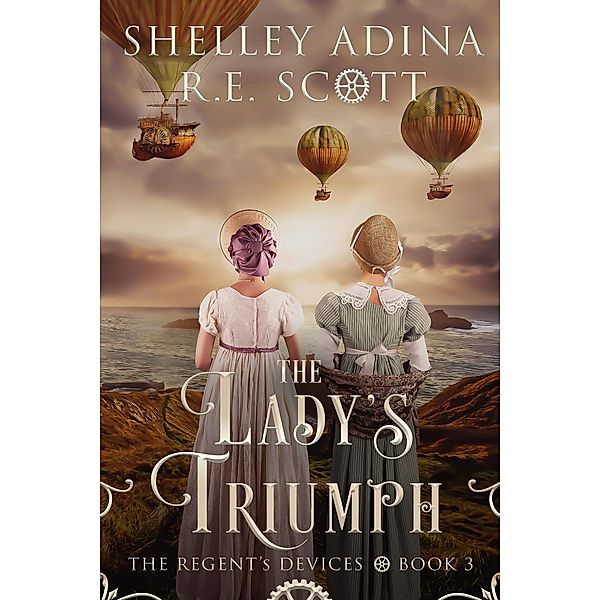 The Lady's Triumph (The Regent's Devices, #3) / The Regent's Devices, Shelley Adina, R. E. Scott