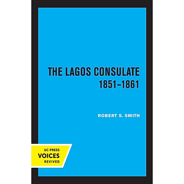 The Lagos Consulate 1851 - 1861, Robert S. Smith