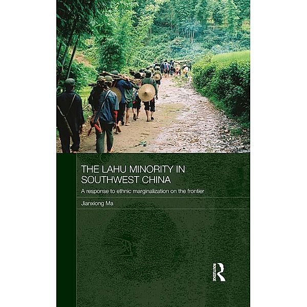 The Lahu Minority in Southwest China / Routledge Contemporary China Series, Jianxiong Ma