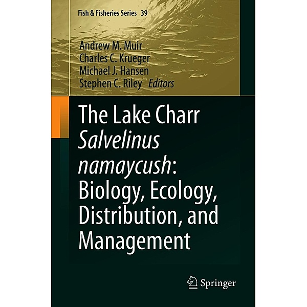 The Lake Charr Salvelinus namaycush: Biology, Ecology, Distribution, and Management / Fish & Fisheries Series Bd.39