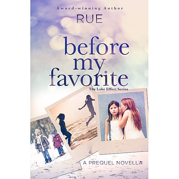 The Lake Effect Series: Before My Favorite: Series Prequel to The Lake Effect Series, Rue