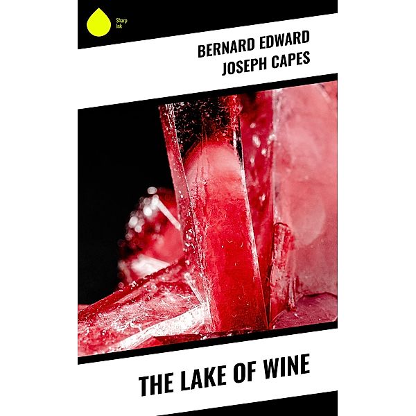 The Lake of Wine, Bernard Edward Joseph Capes
