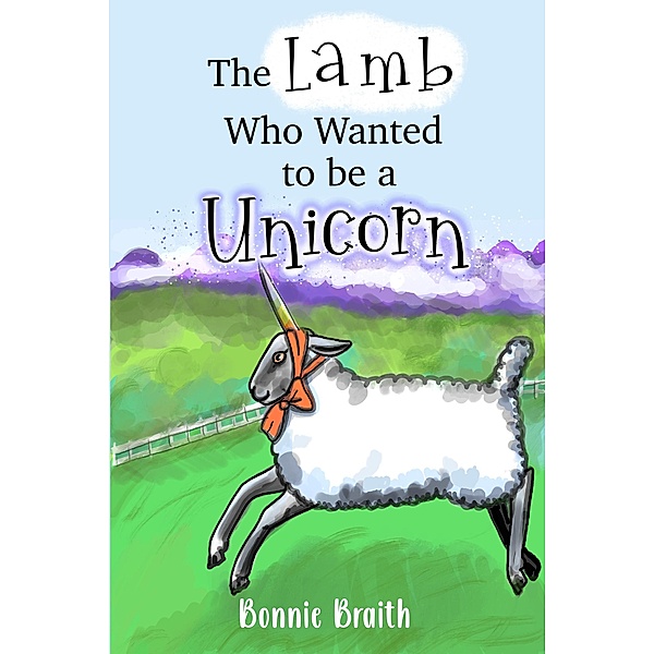The Lamb Who Wanted to be a Unicorn, Elizabeth A Reeves, Bonnie Braith