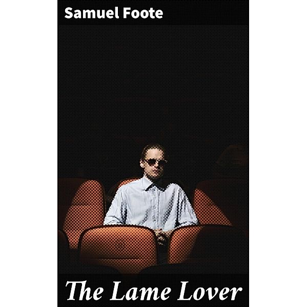 The Lame Lover, Samuel Foote
