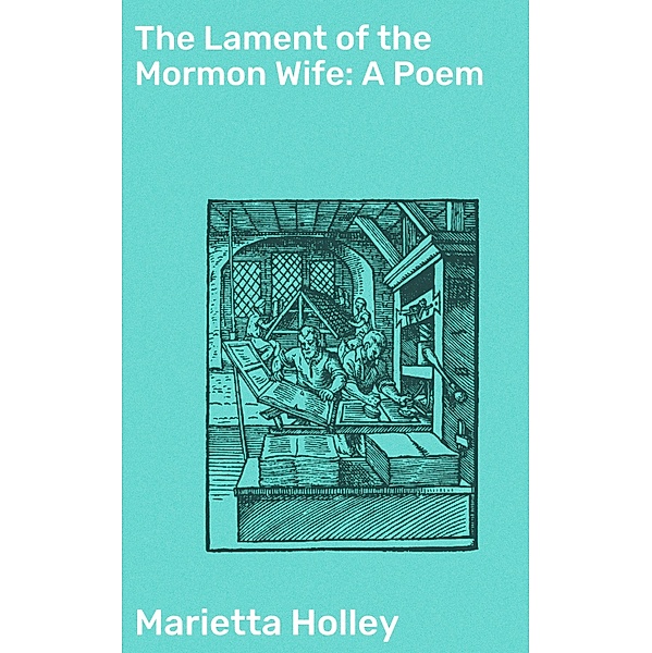 The Lament of the Mormon Wife: A Poem, Marietta Holley