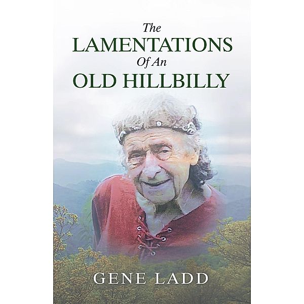 The Lamentations of an Old Hillbilly, Gene Ladd