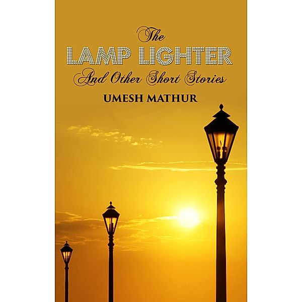 The Lamp Lighter and Other Short Stories, Umesh Mathur