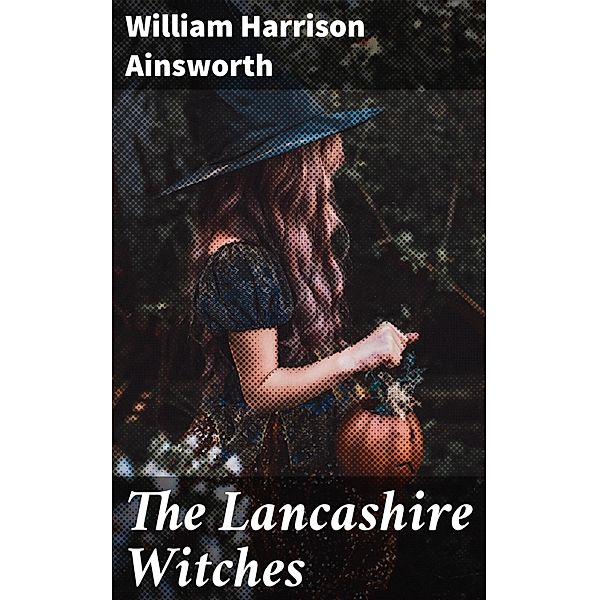 The Lancashire Witches, William Harrison Ainsworth