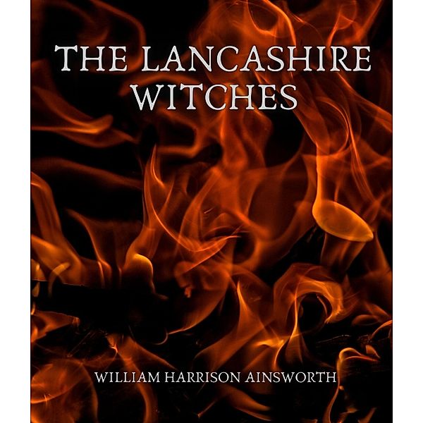 The Lancashire Witches, William Harrison Ainsworth