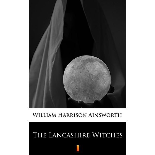 The Lancashire Witches, William Harrison Ainsworth