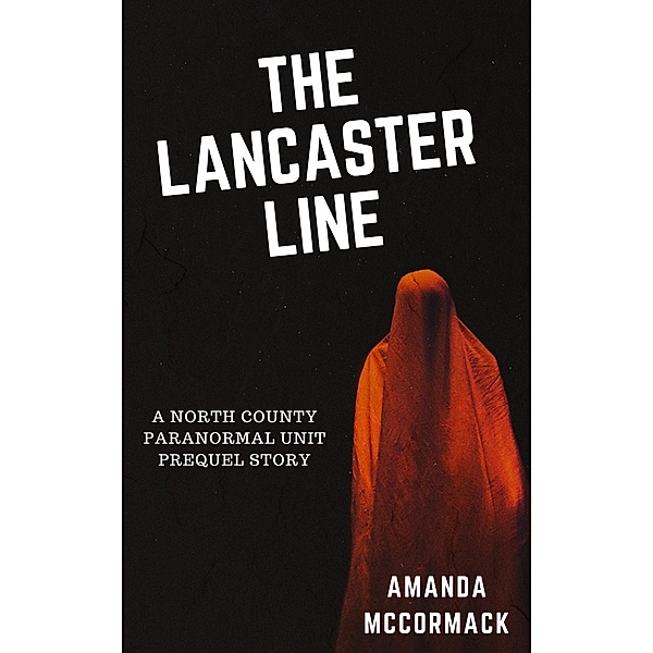 The Lancaster Line (North County Paranormal Unit) / North County Paranormal Unit, Amanda McCormack