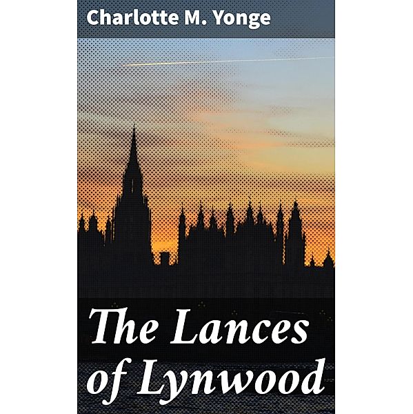 The Lances of Lynwood, Charlotte M. Yonge