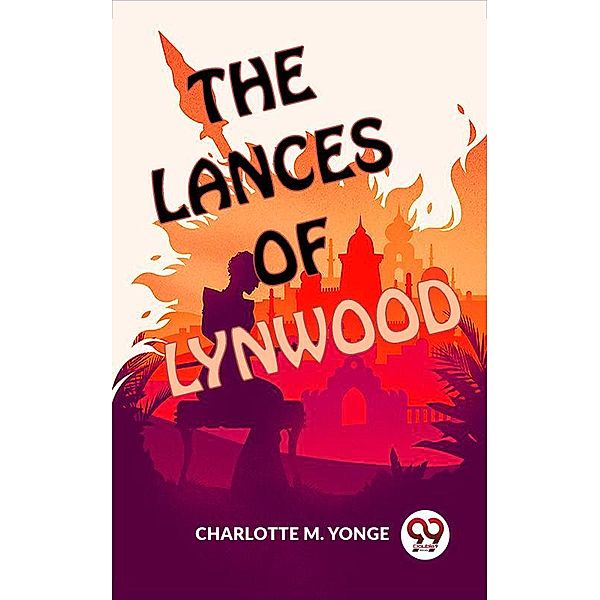 The Lances Of Lynwood, Charlotte M. Yonge