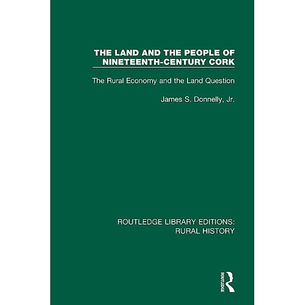 The Land and the People of Nineteenth-Century Cork, James S. Donnelly Jr