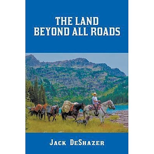 The Land Beyond All Roads, Jack Deshazer