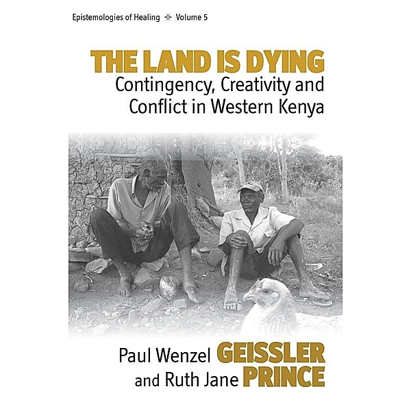 The Land Is Dying / Epistemologies of Healing Bd.5, Paul Wenzel Geissler, Ruth Jane Prince