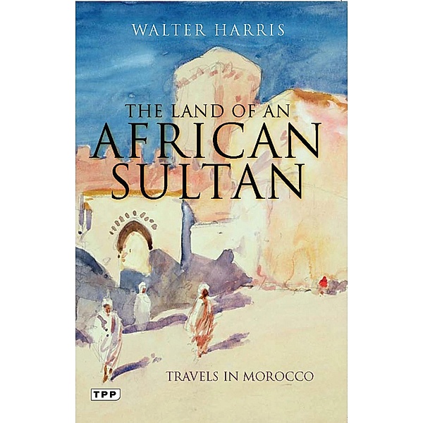 The Land of an African Sultan, Walter Harris