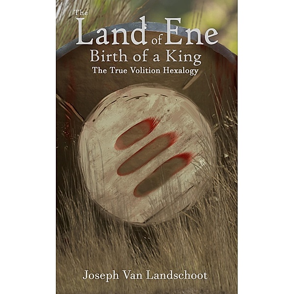 The Land of Ene (The True Volition Hexalogy, #3) / The True Volition Hexalogy, Joseph van Landschoot