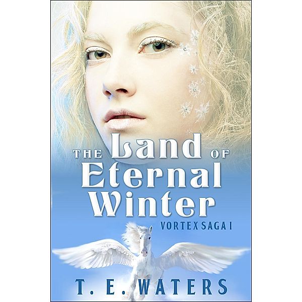 The Land of Eternal Winter (Vortex Saga) / Vortex Saga, T. E. Waters