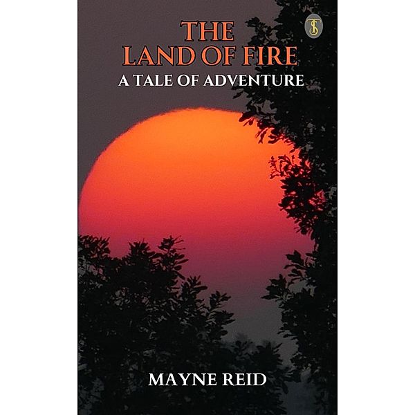 The Land of Fire: A Tale of Adventure, Mayne Reid